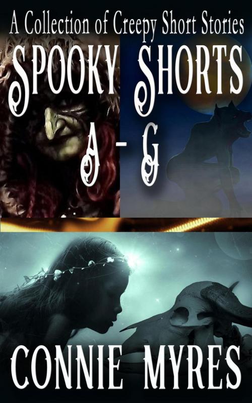 Cover of the book Spooky Shorts A-G: A Collection of Creepy Short Stories by Connie Myres, Feather and Fermion Publishing