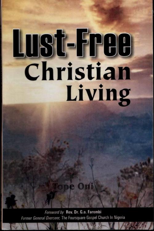 Cover of the book Lust-Free Christian Living by Tope Oni, Tope Oni