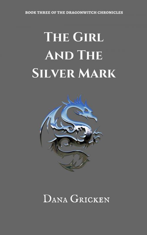Cover of the book The Girl And The Silver Mark by Dana Gricken, Dana Gricken