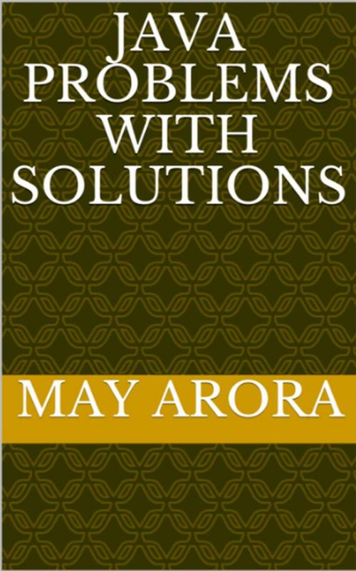 Cover of the book Java Problems with Solutions by Mayank Arora, Mayank Arora