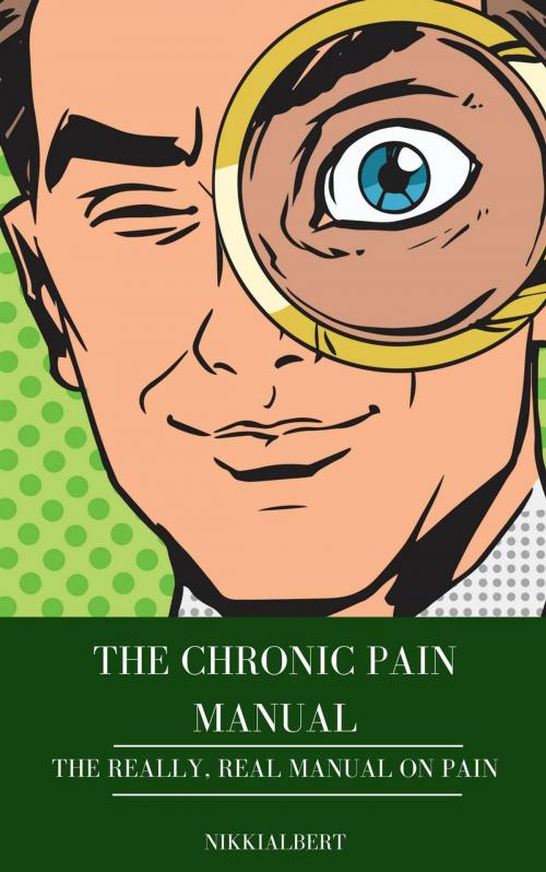 Cover of the book The Chronic Pain Manual: The Really, Real Manual on Pain by Nikki Albert, Nikki M Albert