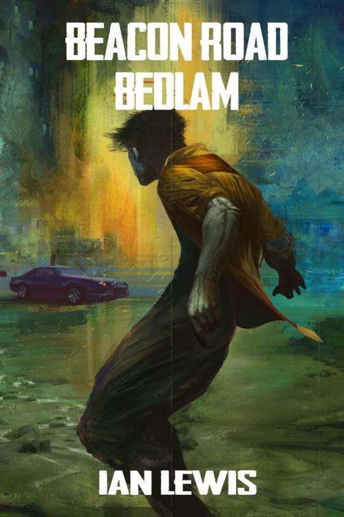 Cover of the book Beacon Road Bedlam by Ian Lewis, Ian Lewis