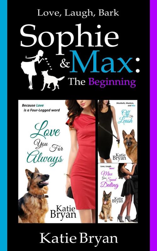 Cover of the book Sophie and Max: The Beginning by Katie Bryan, Love, Laugh, Bark Productions