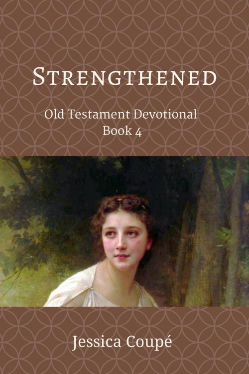 Cover of the book Strengthened: Old Testament Devotional ~ Book 4 by Jessica Coupe, Jessica Coupe