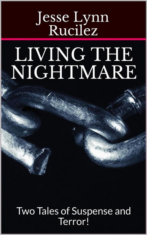 Cover of the book Living The Nightmare by Jesse Lynn Rucilez, Jesse Lynn Rucilez