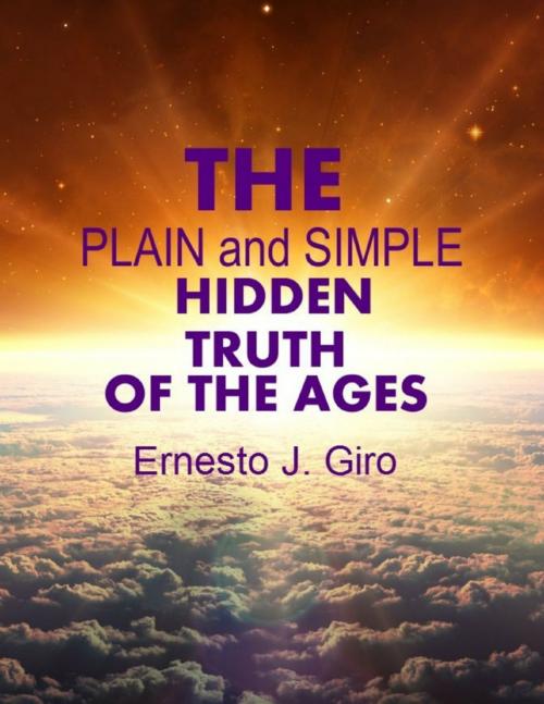 Cover of the book The Plain and Simple Hidden Truth of the Ages by Ernesto Giro, Lulu.com