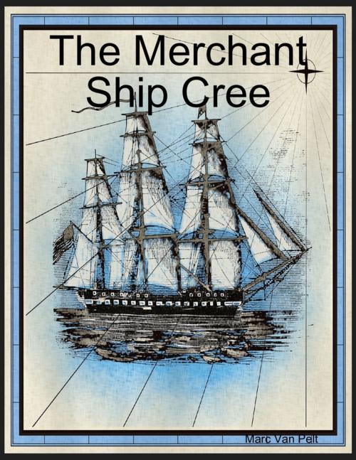 Cover of the book The Merchant Ship Cree by Marc Van Pelt, Lulu.com