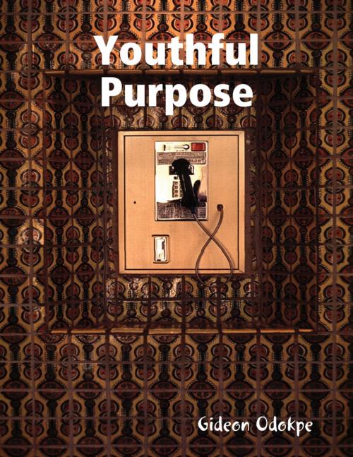 Cover of the book Youthful Purpose by Gideon Odokpe, Lulu.com