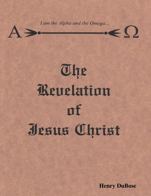 Cover of the book The Revelation of Jesus Christ by Henry DuBose, Lulu.com