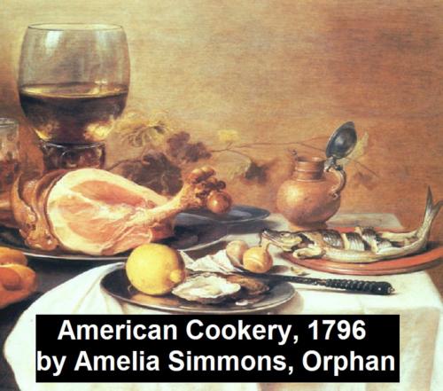 Cover of the book American Cookery (1796) by Amelia Simmons, Seltzer Books