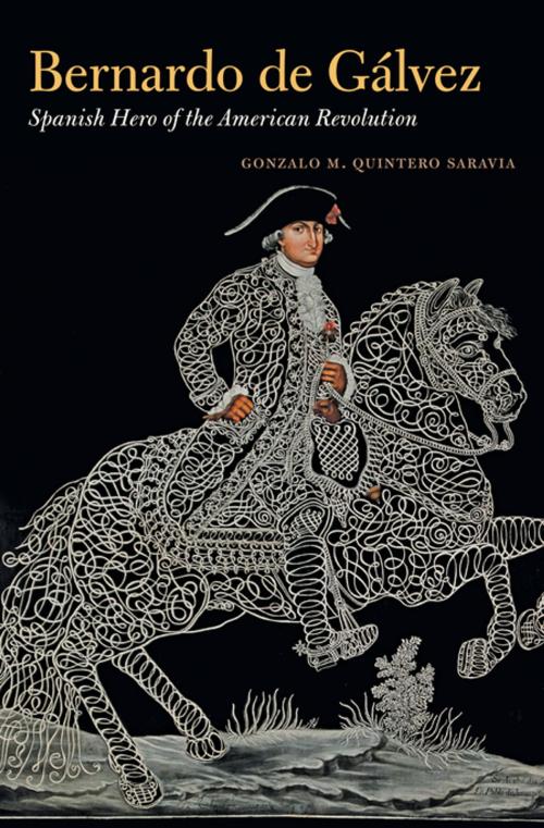 Cover of the book Bernardo de Gálvez by Gonzalo M. Quintero Saravia, The University of North Carolina Press