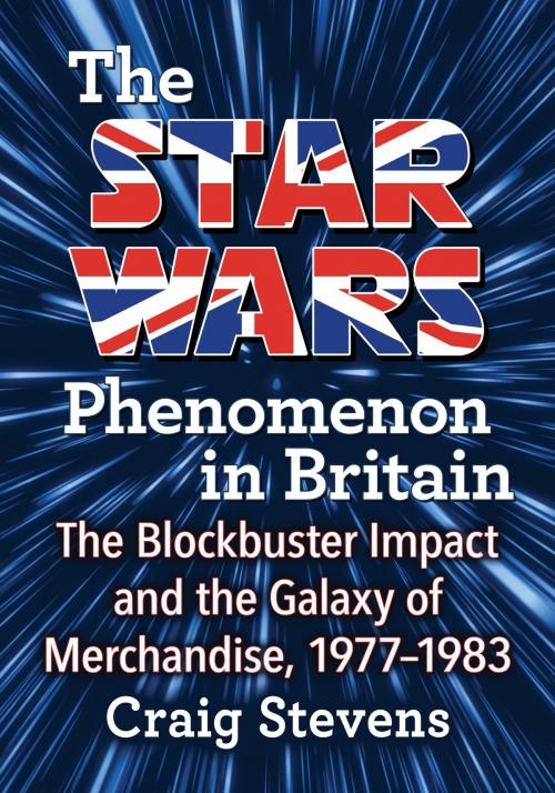 Cover of the book The Star Wars Phenomenon in Britain by Craig Stevens, McFarland & Company, Inc., Publishers