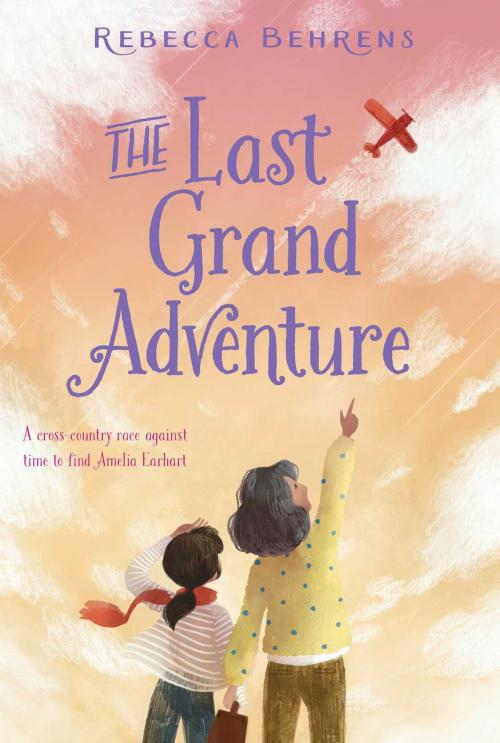 Cover of the book The Last Grand Adventure by Rebecca Behrens, Aladdin