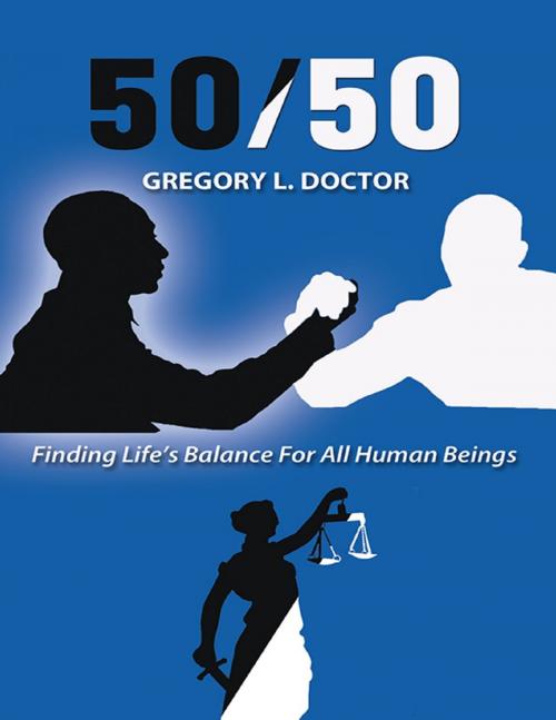 Cover of the book 50/50: Finding Life’s Balance for All Human Beings by Gregory L. Doctor, Lulu Publishing Services