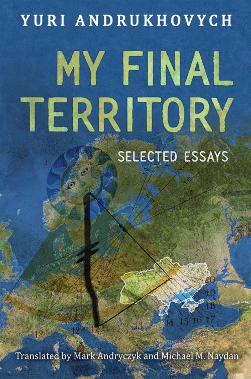 Cover of the book My Final Territory by Yuri Andrukhovych, Michael  Naydan, University of Toronto Press, Scholarly Publishing Division