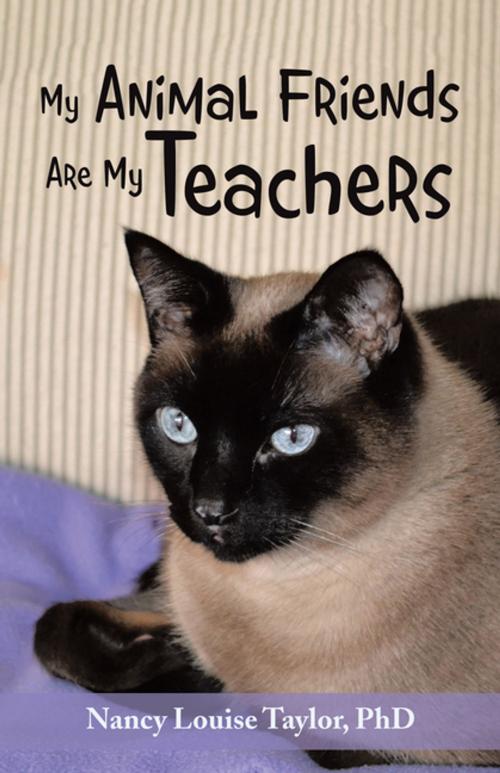 Cover of the book My Animal Friends Are My Teachers by Nancy Louise Taylor PhD, Balboa Press