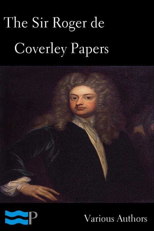 Cover of the book The Sir Roger de Coverley Papers by Various Authors, Charles River Editors