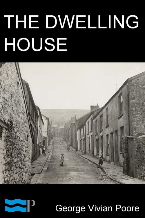 Cover of the book The Dwelling House by George Vivian Poore, Charles River Editors