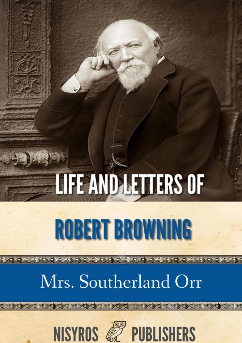 Cover of the book Life and Letters of Robert Browning by Mrs. Southerland Orr, Charles River Editors