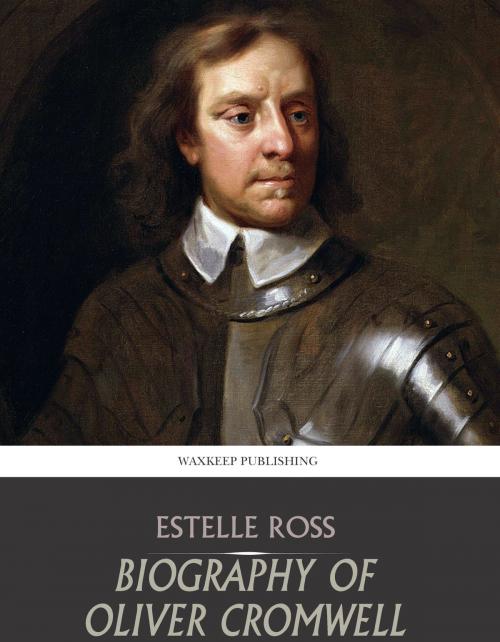 Cover of the book Biography of Oliver Cromwell by Estelle Ross, Charles River Editors