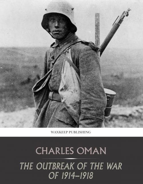 Cover of the book The Outbreak of the War of 1914-1918 by Charles Oman, Charles River Editors