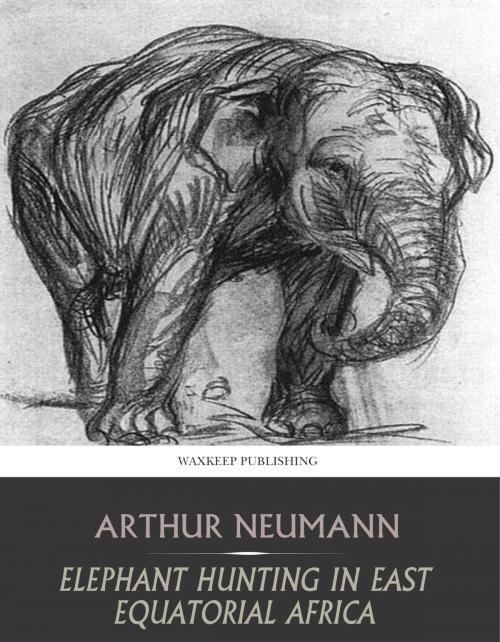 Cover of the book Elephant Hunting in East Equatorial Africa by Arthur Neumann, Charles River Editors