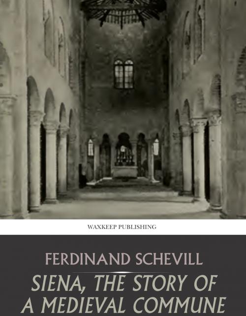 Cover of the book Siena, the Story of a Medieval Commune by Ferdinand Schevill, Charles River Editors