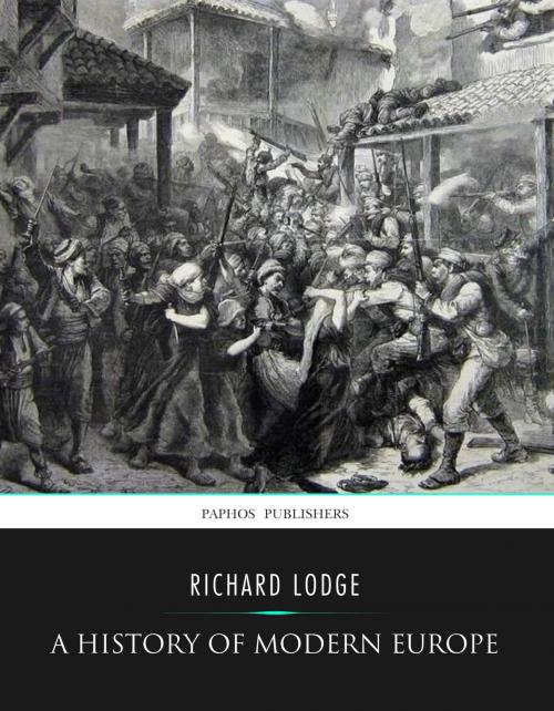 Cover of the book A History of Modern Europe from the Capture of Constantinople by the Turks to the Treaty of Berlin , 1878 by Richard Lodge, Charles River Editors