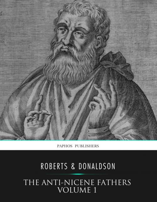 Cover of the book The Anti-Nicene Fathers Volume 1 by Rev. Alexander Roberts, Charles River Editors