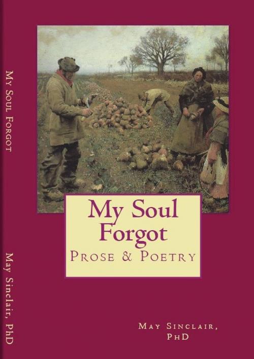 Cover of the book My Soul Forgot by May Sinclair PhD, May Sinclair PhD