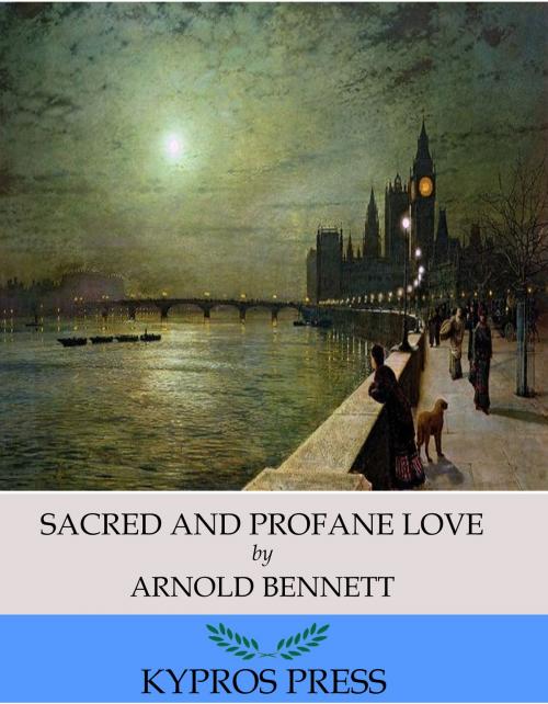 Cover of the book Sacred and Profane Love by Arnold Bennett, Charles River Editors