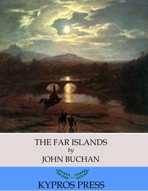 Cover of the book The Far Islands by John Buchan, Charles River Editors