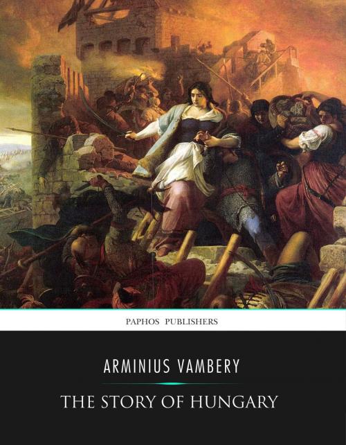 Cover of the book The Story of Hungary by Arminius Vambery, Charles River Editors