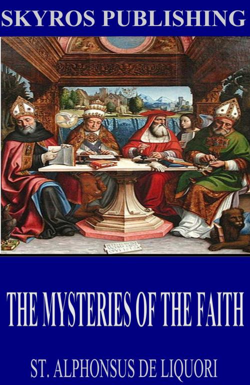 Cover of the book The Mysteries of the Faith by St. Alphonsus De Liguori, Charles River Editors