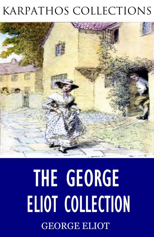 Cover of the book The George Eliot Collection by George Eliot, Charles River Editors