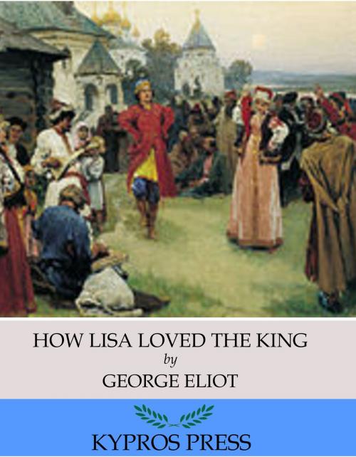 Cover of the book How Lisa Loved the King by George Eliot, Charles River Editors