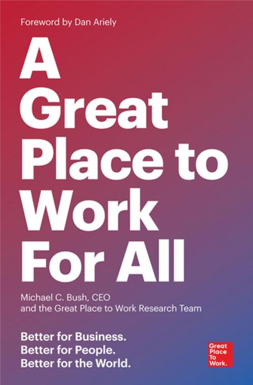 Cover of the book A Great Place to Work For All by Michael C. Bush, Great Place to Work, Berrett-Koehler Publishers