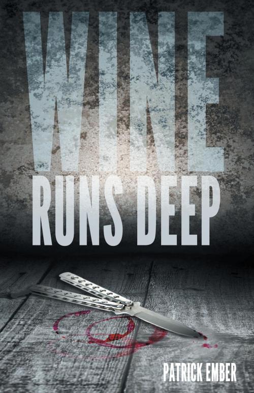 Cover of the book Wine Runs Deep by Patrick Ember, FriesenPress