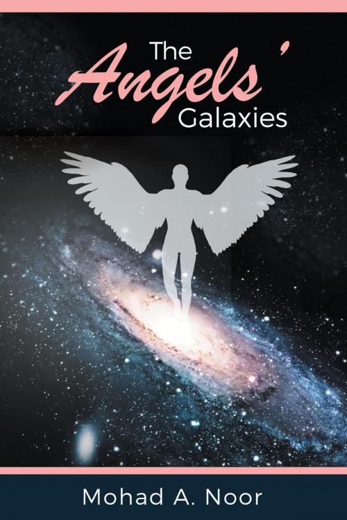 Cover of the book The Angels' Galaxies by Mohad A. Noor, FriesenPress