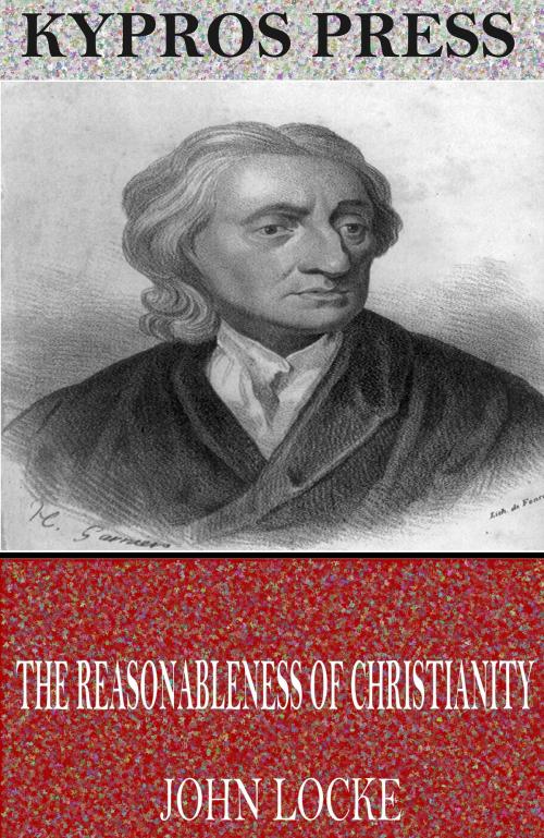 Cover of the book The Reasonableness of Christianity by John Locke, Charles River Editors