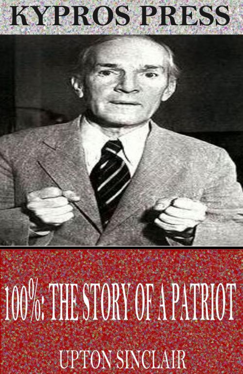 Cover of the book 100%: A Story of a Patriot by Upton Sinclair, Charles River Editors
