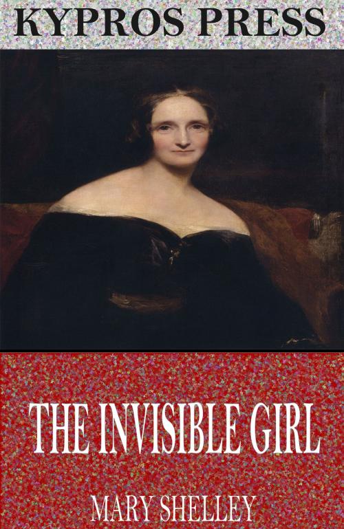 Cover of the book The Invisible Girl by Mary Shelley, Charles River Editors