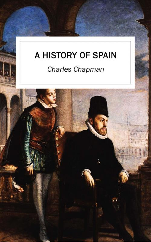 Cover of the book A History of Spain by Charles Chapman, Endymion Press