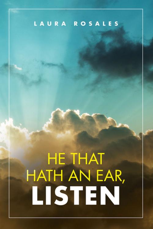 Cover of the book He That Hath an Ear, Listen by Laura Rosales, iUniverse