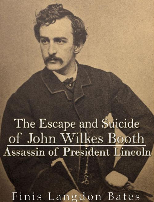 Cover of the book The Escape and Suicide of John Wilkes Booth by Finis Langdon Bates, Charles River Editors