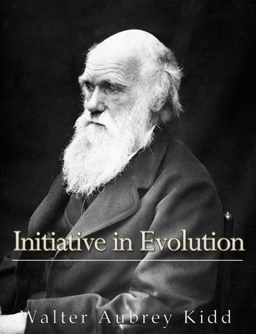 Cover of the book Initiative in Evolution by Walter Aubrey Kidd, Charles River Editors