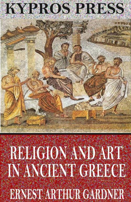 Cover of the book Religion and Art in Ancient Greece by Ernest Arthur Gardner, Charles River Editors