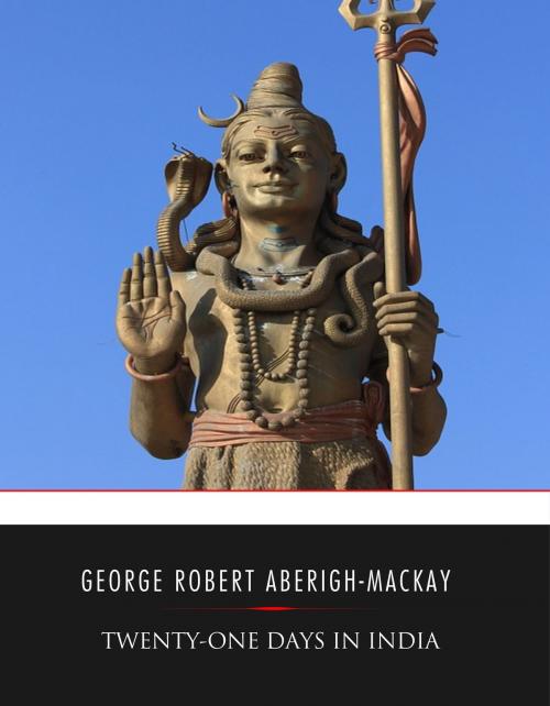 Cover of the book Twenty-one Days in India by George Robert Aberigh-Mackay, Charles River Editors