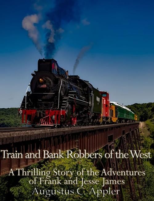 Cover of the book Train and Bank Robbers of the West by Augustus C. Appler, Charles River Editors