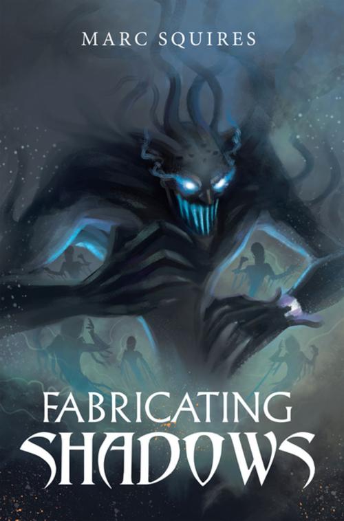 Cover of the book Fabricating Shadows by Marc Squires, Xlibris US